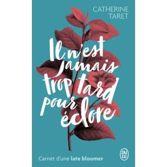 Il n’est jamais trop tard pour éclore – Catherine Taret