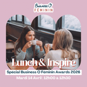 Lunch & Inspire : Spécial Business O Féminin Awards 2026